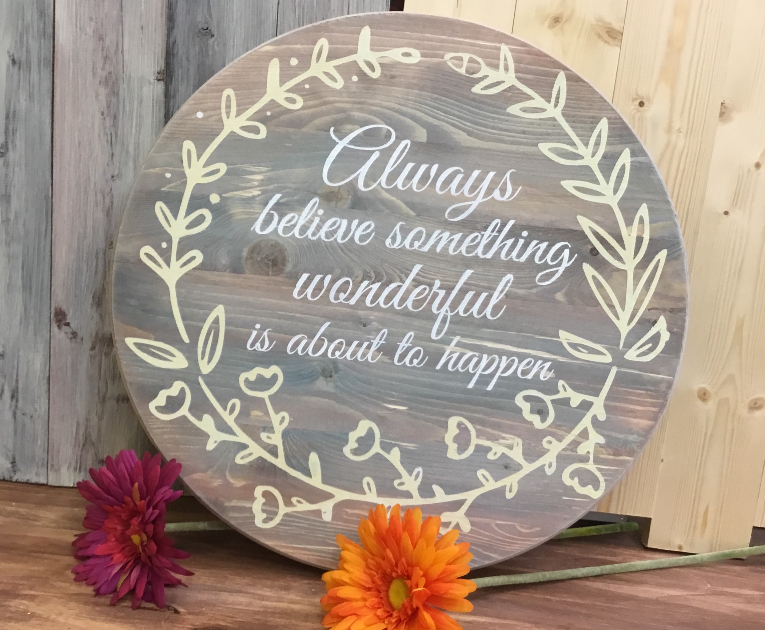Always believe something wonderful..