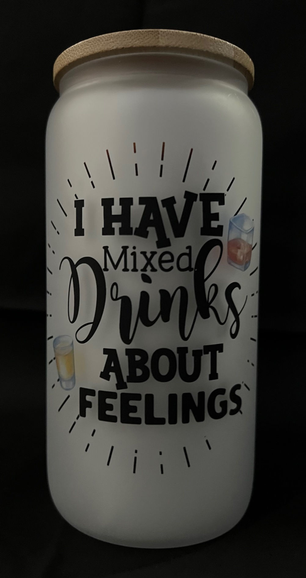 16 oz  Frosted Glass Can - "I Have Mixed Drinks About Feelings"