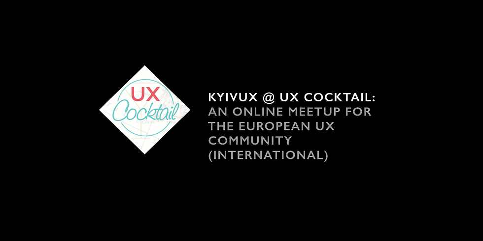 KyivUX @ UX Cocktail : An Online Meetup for the European UX Community (International)