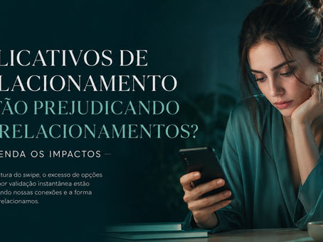 Aplicativos de relacionamento e seus impactos nos relacionamentos modernos, representados por mulher utilizando aplicativo de namoro no celular.