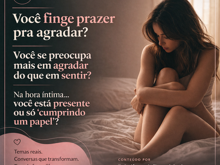 Você sente prazer… ou performa prazer? 