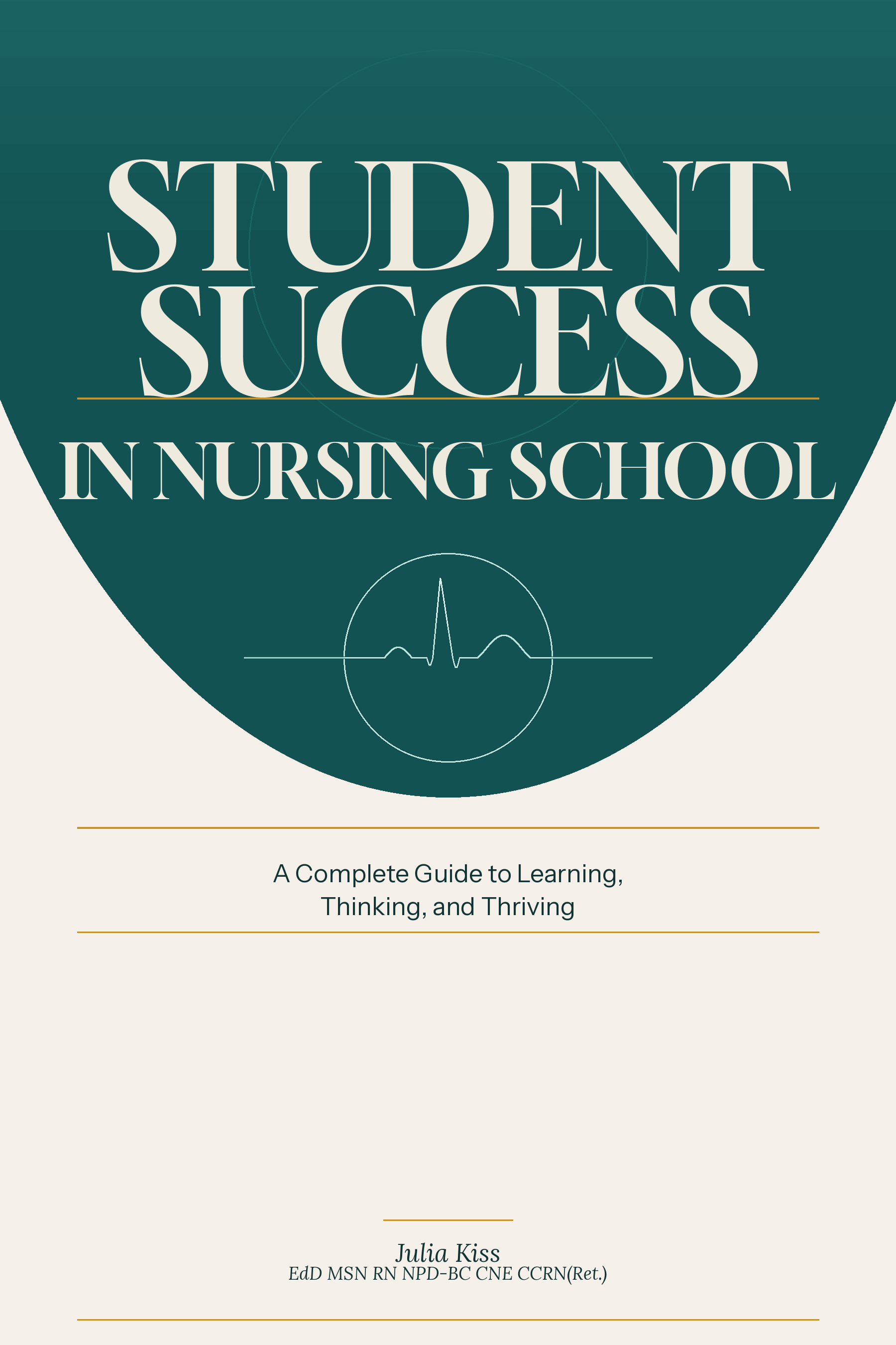 Student Success in Nursing School: A Complete Guide to Learning, Thinking, and T