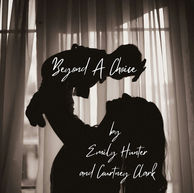 Beyond A Choice by Emily Hunter and Courtney Clark