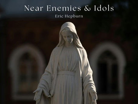 Near Enemies & Idols by Eric Hepburn