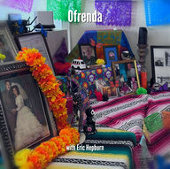 Ofrenda with Eric Hepburn