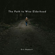 The Path to Wise Elderhood by Eric Hepburn