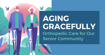 Aging Gracefully: Orthopedic Care for Our Senior Community