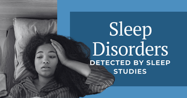 Sleep Disorders Detected by Sleep Studies