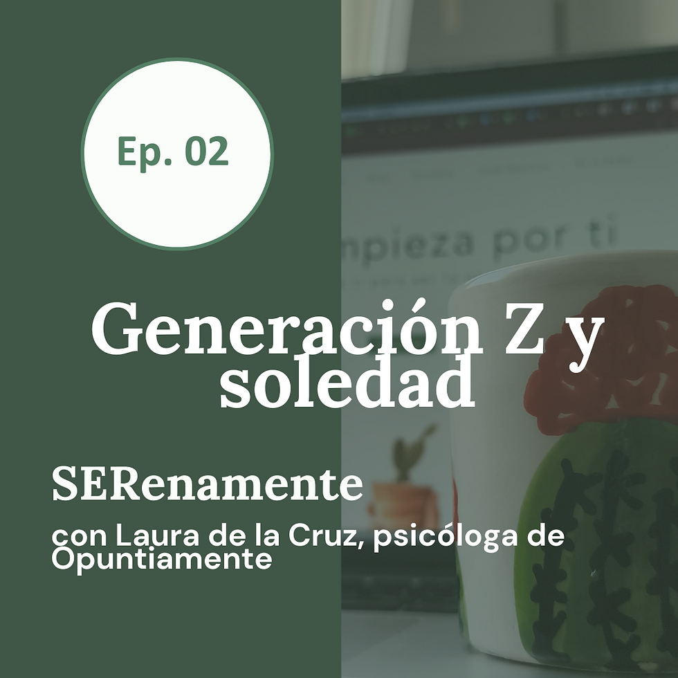 SERenamente Ep. 02 —Soledad y Generación Z