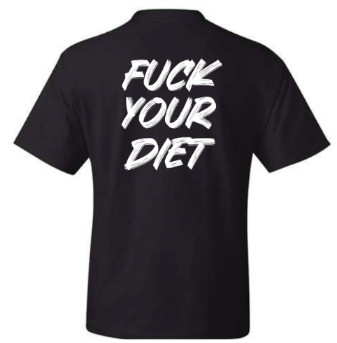 Fuck Your Diet T-Shirts
