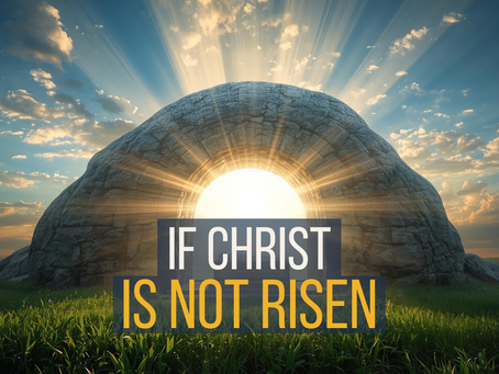 If Christ Is Not Risen