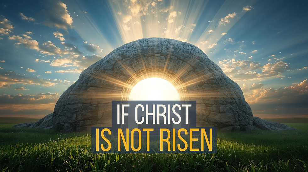 If Christ Is Not Risen