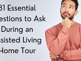 81 Essential Questions to Ask During an Assisted Living Home Tour