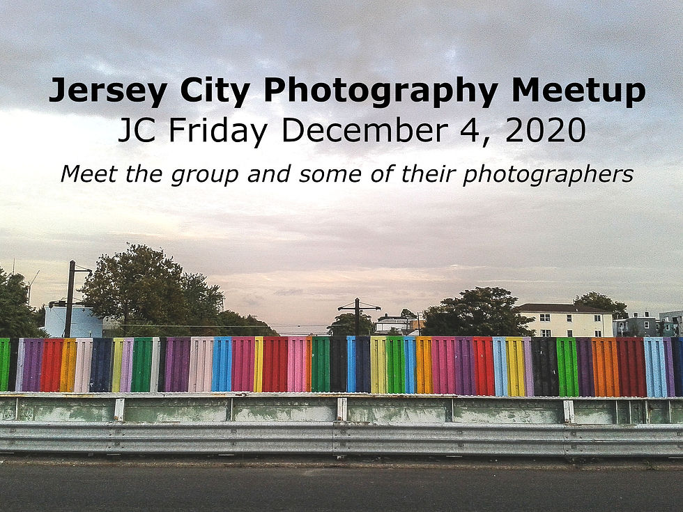 Jersey City Photography Meetup, JC Friday December 4, 2020. Meet the group and some of their photographers.