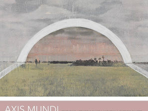 "AXIS MUNDI" // 6:00pm-9:00pm