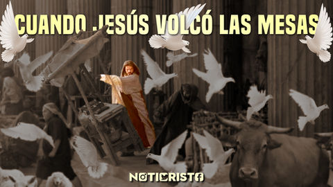 Cuando Jesús volcó las mesas