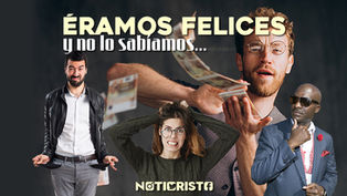 “Éramos felices y no lo sabíamos”
