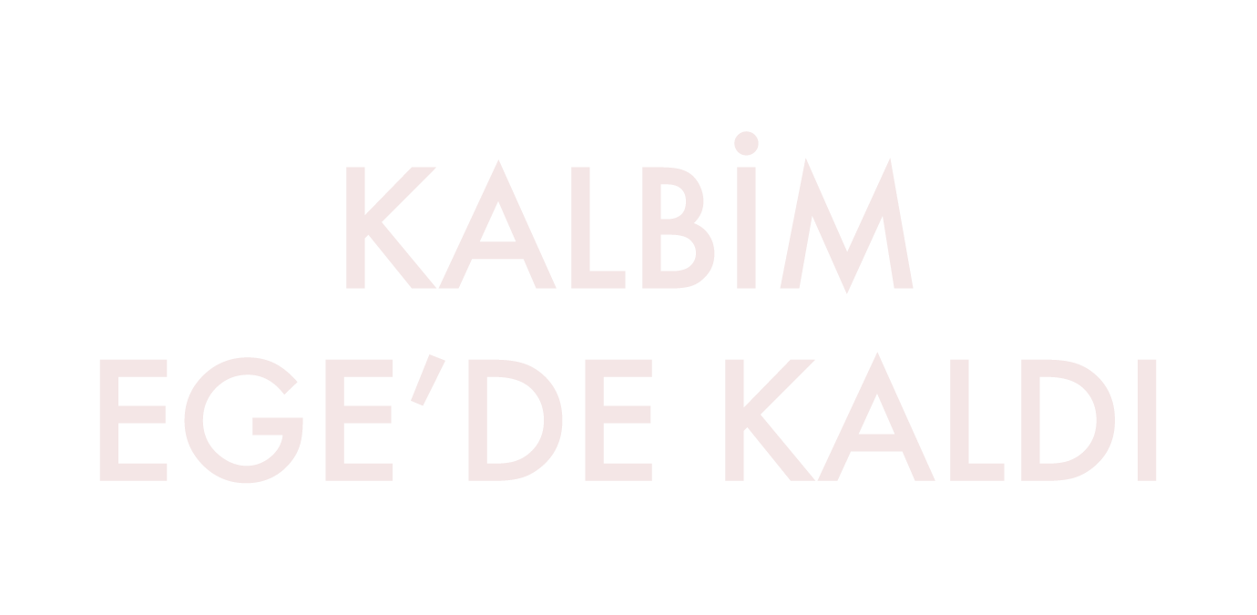 Kalbim Ege'de Kaldı