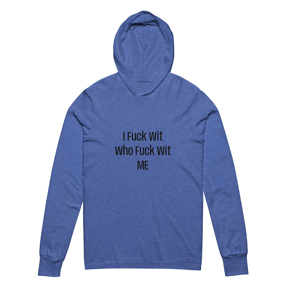 Thumbnail: Blue hoodie with the text: I F*** Wit Who F*** Wit Me.
