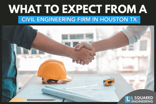 What to Expect From a Civil Engineering Firm in Houston, TX