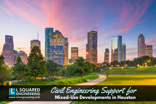 Civil Engineering Support for Mixed-Use Developments in Houston