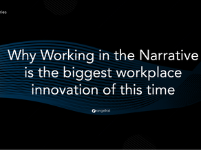 [Future of Work] Why Working in the Narrative is the biggest workplace innovation of this time 