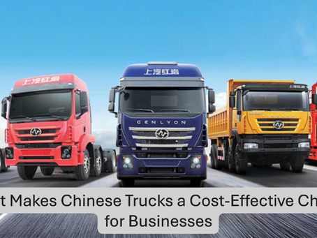 What Makes Chinese Trucks a Cost-Effective Choice for Businesses 