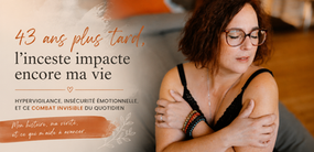43 ans plus tard, l’inceste impacte encore ma vie