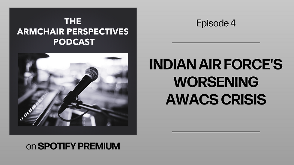 The Armchair Perspectives Podcast explores IAF's struggle to induct AWACS jets into its fleet.