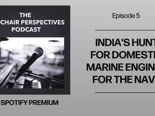 The Armchair Perspectives Podcast explores India't hunt for domestic marine engines for the Indian Navy.