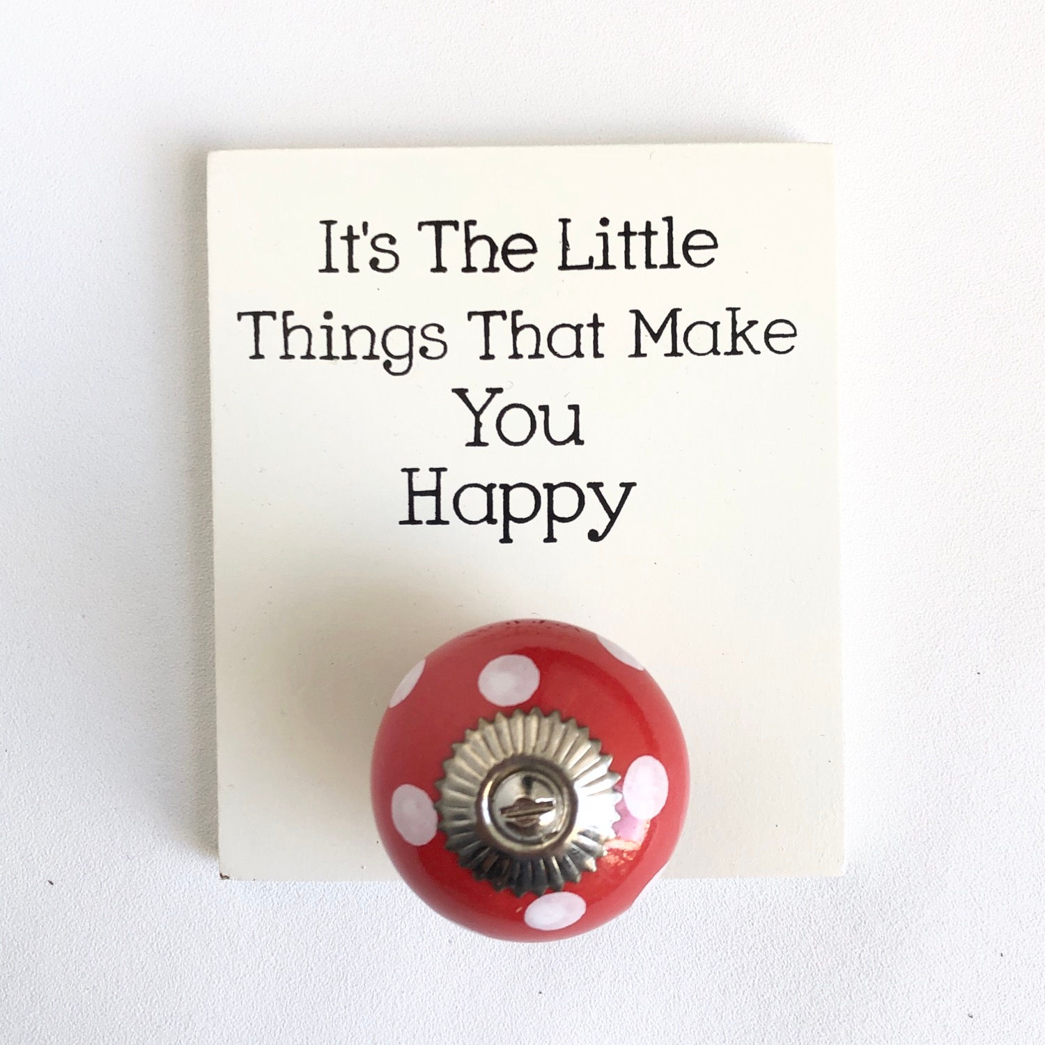 Mini quote knob hook plaque.  It’s the little things that make you happy 
