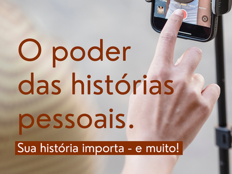 O poder das histórias pessoais. Sua história importa - e muito!