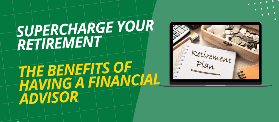 Benefits Of A Financial Advisor: Supercharge Your Retirement