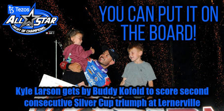 KYLE LARSON GETS BY BUDDY KOFOID TO SCORE SECOND CONSECUTIVE SILVER CUP TRIUMPH AT LERNERVILLE