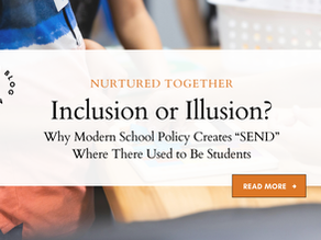 A promotional blog graphic showing children engaged in classroom activities in the background. Over the image is a white translucent box with the title “Inclusion or Illusion? Why Modern School Policy Creates ‘SEND’ Where There Used to Be Students,” branded with “Nurtured Together.” A circular badge on the left reads “On the blog now,” and a button on the bottom right says “Read more.”