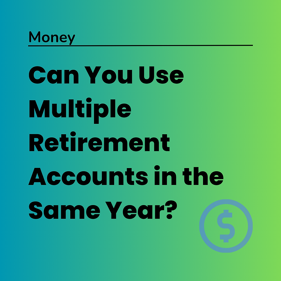 Can You Use Multiple Retirement Accounts in the Same Year?