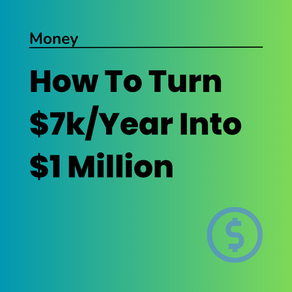 How To Turn $7k/Year Into $1 Million