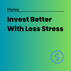 Invest Better With Less Stress