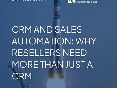 CRM and Sales Automation: Why Resellers Need More Than Just a CRM