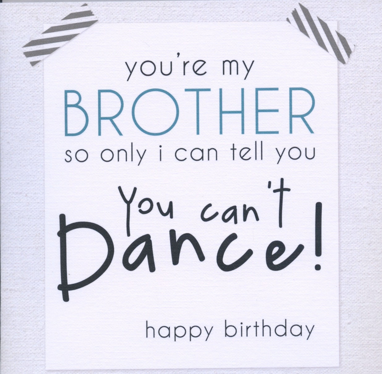 Brother..you can't dance.