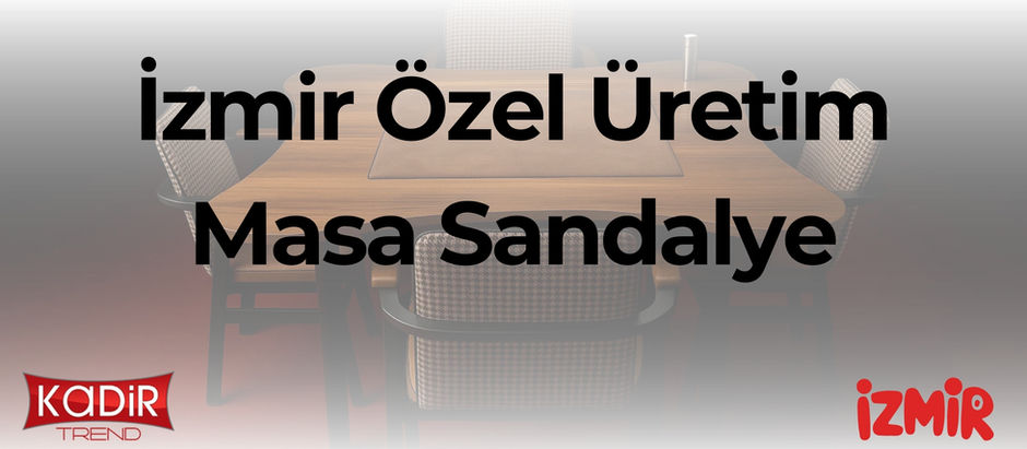 İzmir özel üretim masa sandalye çözümleri: Cafe, restoran ve oteller için ölçüye, konsepte ve ihtiyaca özel masa sandalye üretimi Kadir Trend’de.