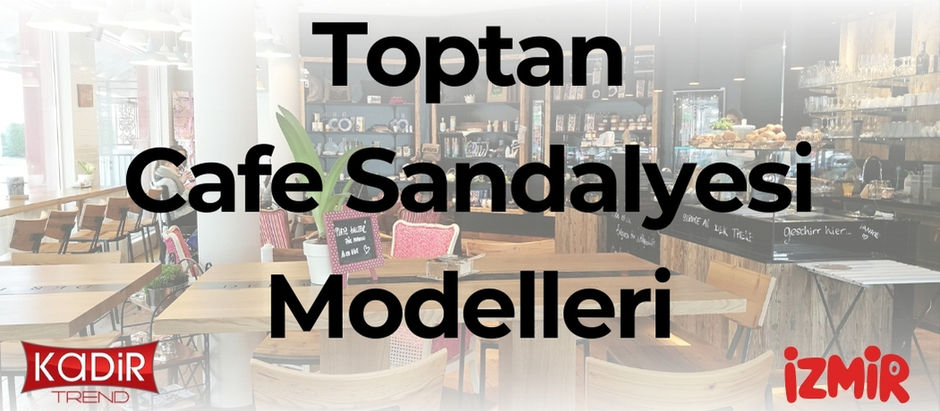 Toptan cafe sandalyesi modelleri 2025 listesi: Modern, metal, ahşap ve rattan seçenekleriyle toptan fiyat avantajları Kadir Trend’de!