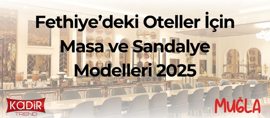 Fethiye Otel Masa Sandalye – Turizm Sektörüne Özel Şık ve Dayanıklı Mobilya Çözümleri
