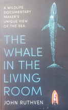 The Whale in the Living Room by John Ruthven