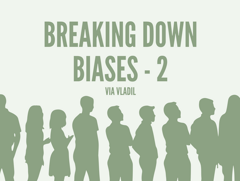 Breaking Down Biases - 2