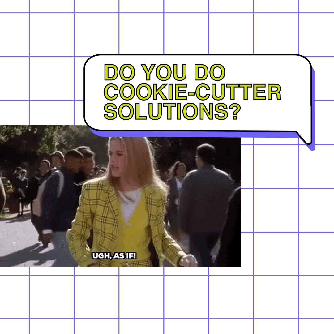 Fun GIF by Paige Clark for Disco Ave, featuring a Clueless reference and the message "Do you do cookie-cutter solutions?" followed by "Ugh, as if!