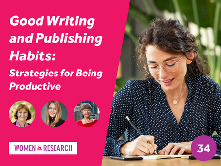 Women in Research Webinar #34: Good Writing and Publishing Habits: Strategies for Being Productive