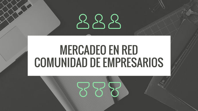 El Mercadeo en Red: negocios en comunidad