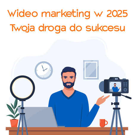 Wideo marketing w 2025: Twoja droga do sukcesu online!