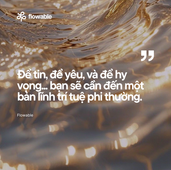 Để tin, để yêu, và để hy vọng... bạn sẽ cần đến một bản lĩnh trí tuệ phi thường.